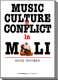 Music Culture & Conflict in Mali by Andy Morgan FRONT COVER